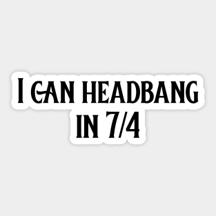 I can headbang in 7/4 (version 1) Sticker